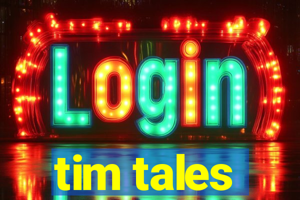 tim tales
